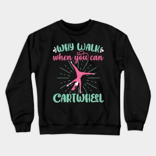 Why Walk When You Can Cartwheel - Gymnastics Sport Girl print Crewneck Sweatshirt